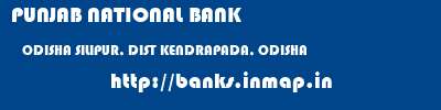 PUNJAB NATIONAL BANK  ODISHA SILIPUR, DIST KENDRAPADA, ODISHA    banks information 